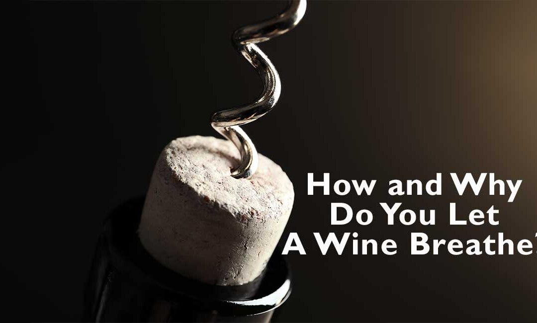 How and Why Do I Let A Wine Breathe?